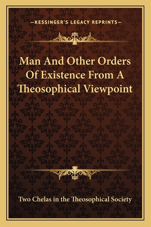 Man And Other Orders Of Existence From A Theosophical Viewpoint (Paperback)