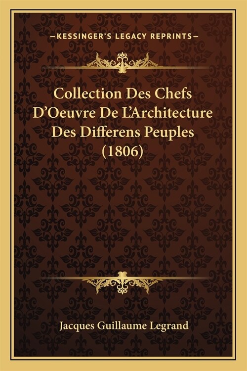 Collection Des Chefs DOeuvre De LArchitecture Des Differens Peuples (1806) (Paperback)