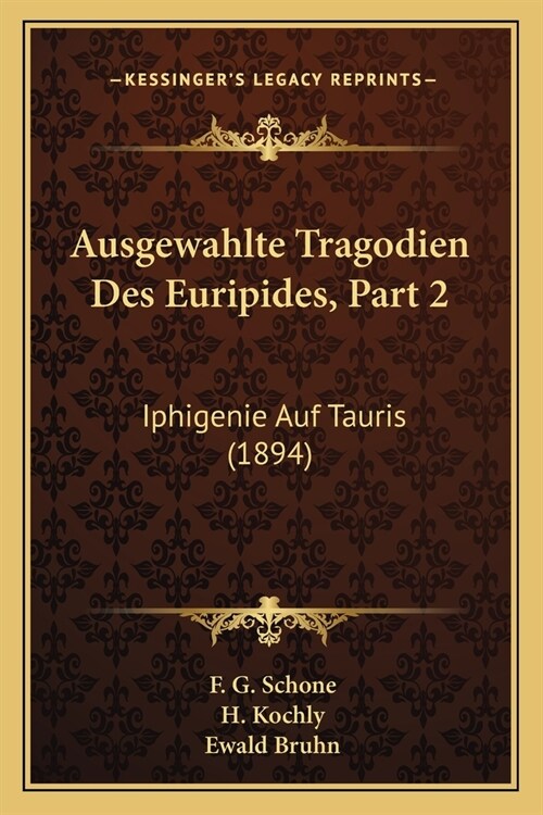 Ausgewahlte Tragodien Des Euripides, Part 2: Iphigenie Auf Tauris (1894) (Paperback)
