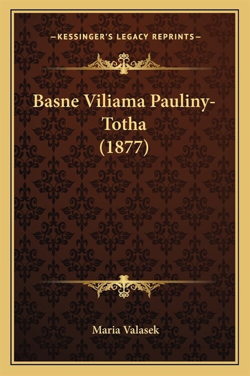 Basne Viliama Pauliny-Totha (1877) (Paperback)