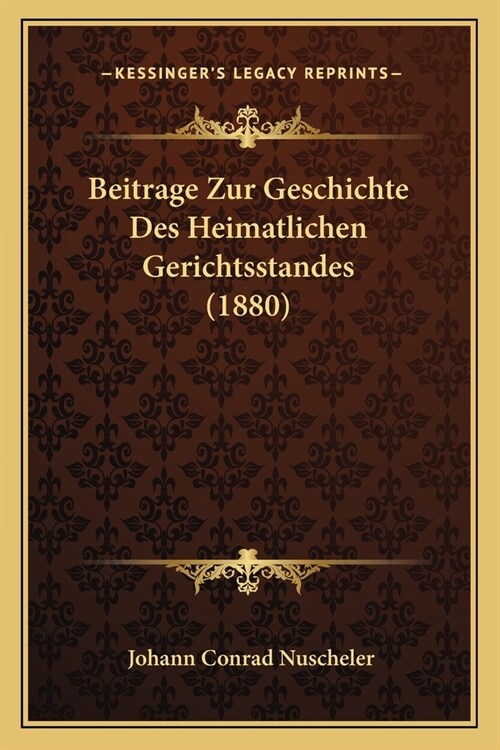 Beitrage Zur Geschichte Des Heimatlichen Gerichtsstandes (1880) (Paperback)