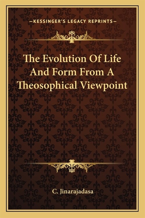The Evolution Of Life And Form From A Theosophical Viewpoint (Paperback)