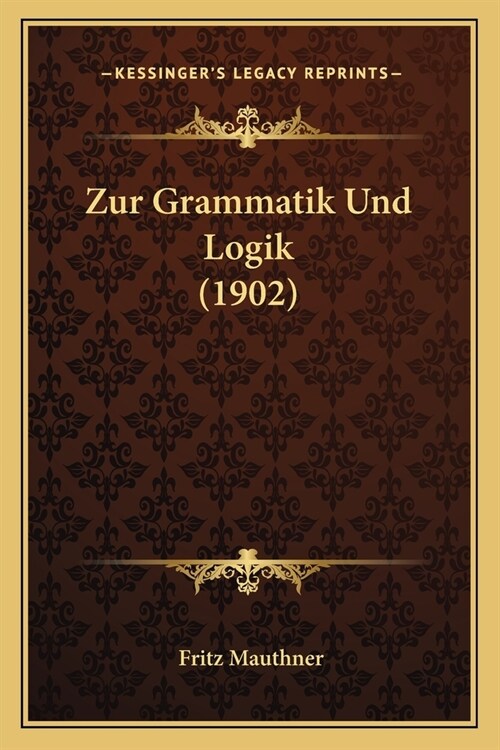 Zur Grammatik Und Logik (1902) (Paperback)