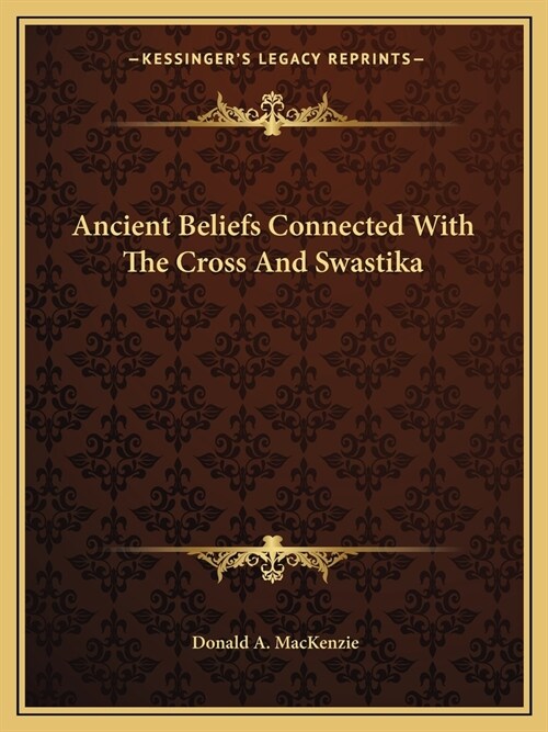 Ancient Beliefs Connected With The Cross And Swastika (Paperback)