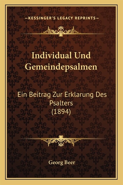 Individual Und Gemeindepsalmen: Ein Beitrag Zur Erklarung Des Psalters (1894) (Paperback)