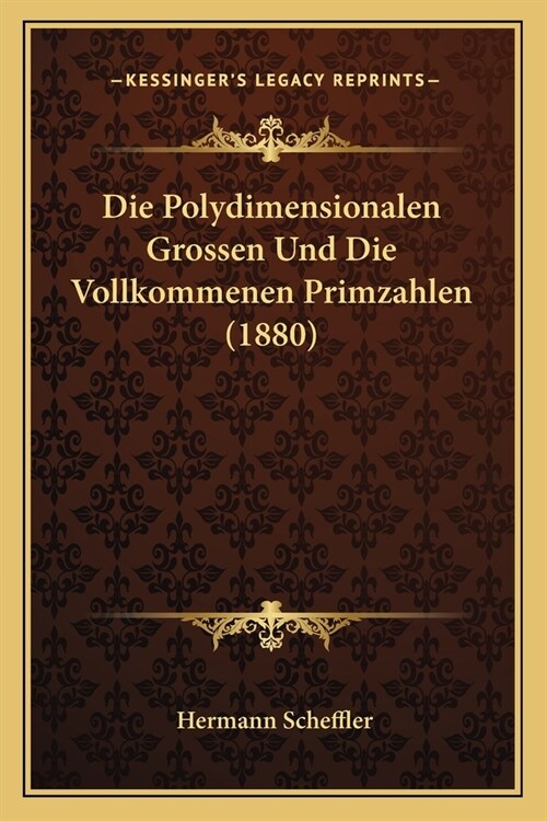 Die Polydimensionalen Grossen Und Die Vollkommenen Primzahlen (1880) (Paperback)