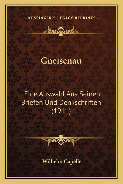 Gneisenau: Eine Auswahl Aus Seinen Briefen Und Denkschriften (1911) (Paperback)