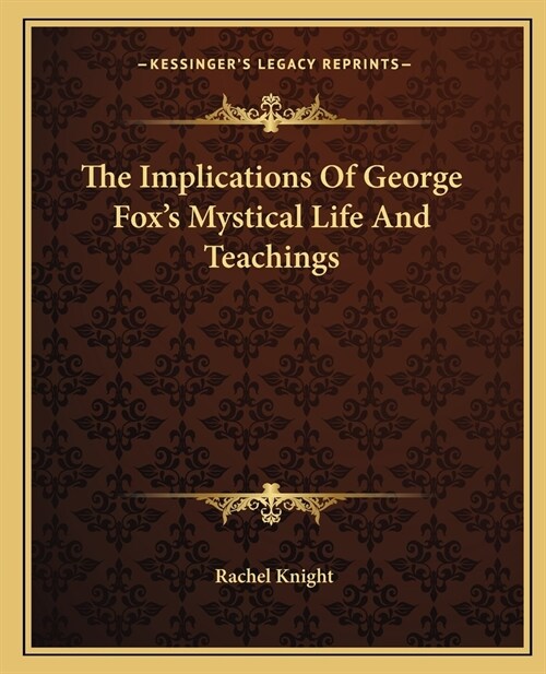 The Implications Of George Foxs Mystical Life And Teachings (Paperback)