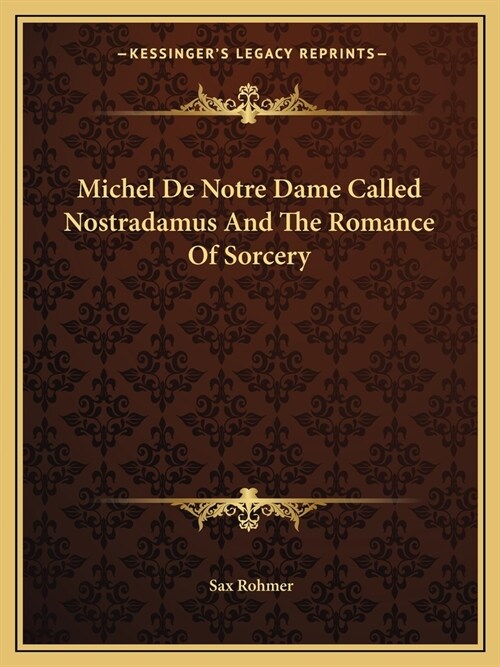 Michel De Notre Dame Called Nostradamus And The Romance Of Sorcery (Paperback)