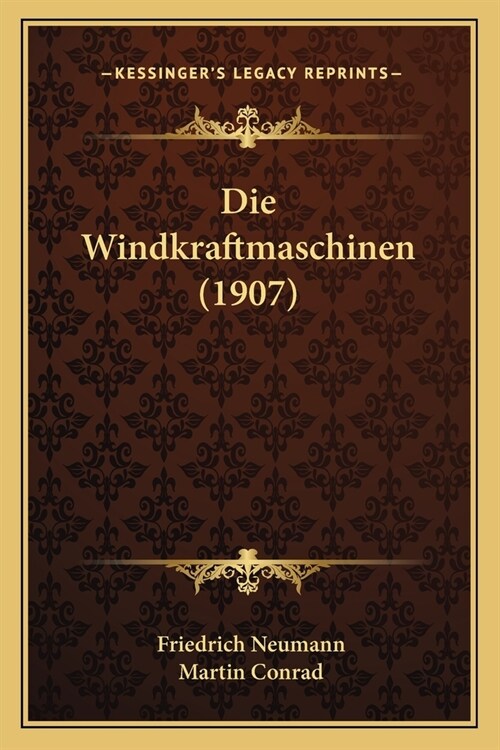 Die Windkraftmaschinen (1907) (Paperback)