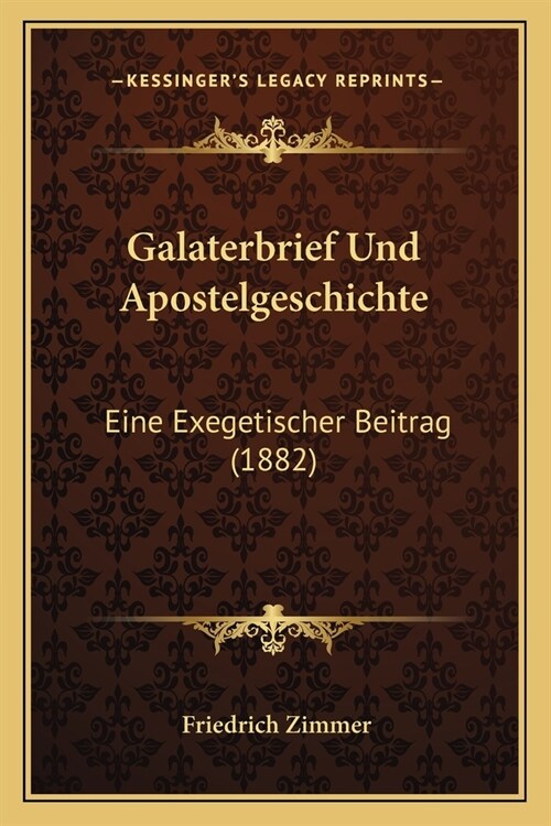 Galaterbrief Und Apostelgeschichte: Eine Exegetischer Beitrag (1882) (Paperback)