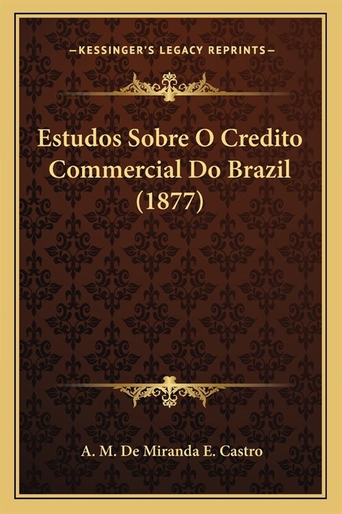 Estudos Sobre O Credito Commercial Do Brazil (1877) (Paperback)