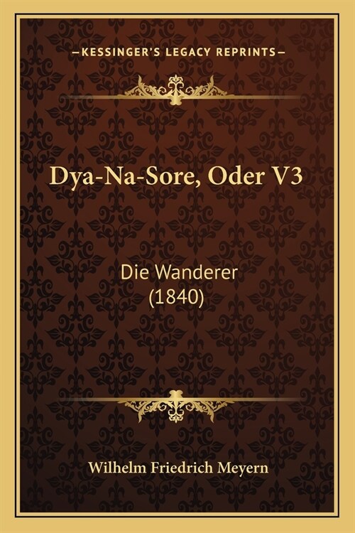 Dya-Na-Sore, Oder V3: Die Wanderer (1840) (Paperback)