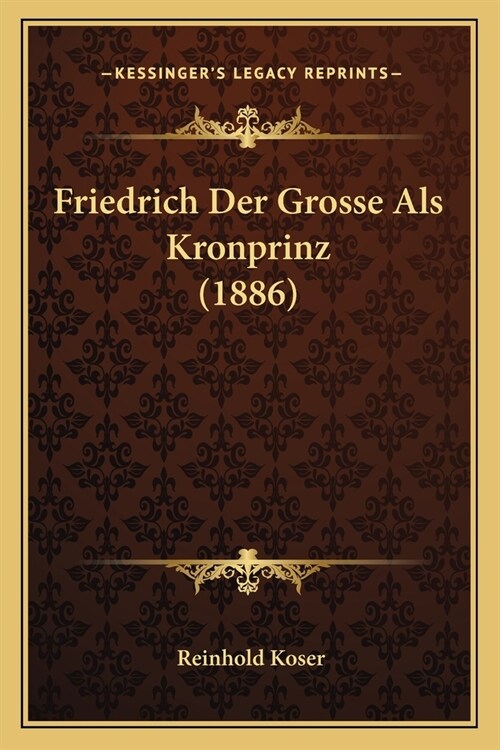 Friedrich Der Grosse Als Kronprinz (1886) (Paperback)