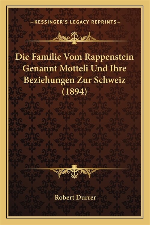 Die Familie Vom Rappenstein Genannt Motteli Und Ihre Beziehungen Zur Schweiz (1894) (Paperback)