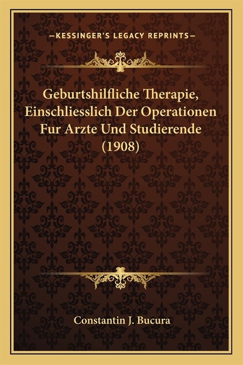 Geburtshilfliche Therapie, Einschliesslich Der Operationen Fur Arzte Und Studierende (1908) (Paperback)