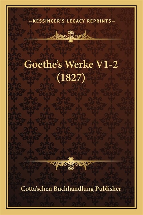 Goethes Werke V1-2 (1827) (Paperback)