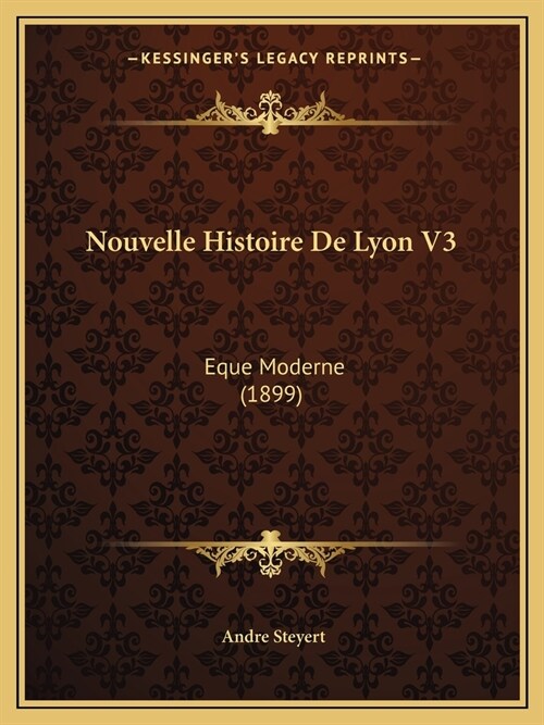 Nouvelle Histoire De Lyon V3: Eque Moderne (1899) (Paperback)