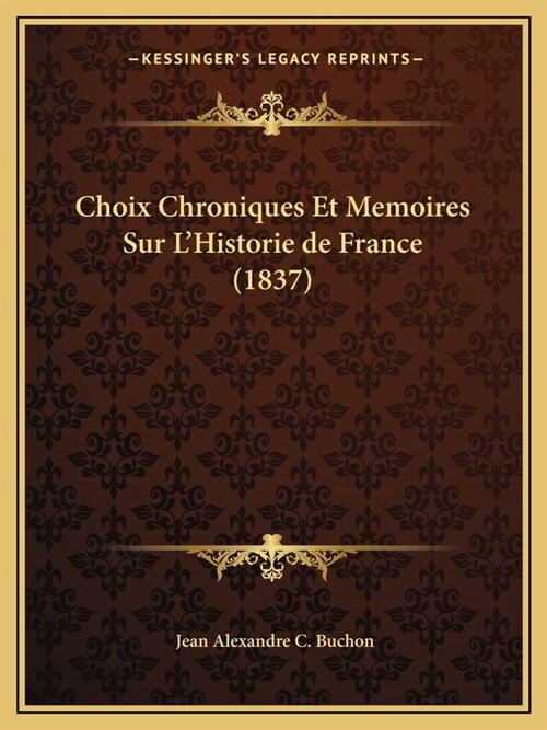 Choix Chroniques Et Memoires Sur LHistorie de France (1837) (Paperback)