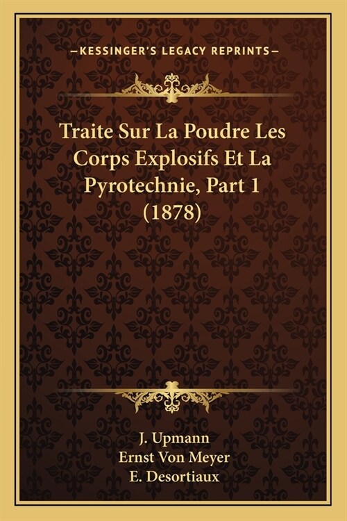 Traite Sur La Poudre Les Corps Explosifs Et La Pyrotechnie, Part 1 (1878) (Paperback)