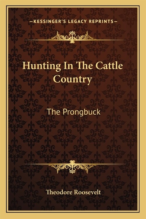 Hunting In The Cattle Country: The Prongbuck (Paperback)