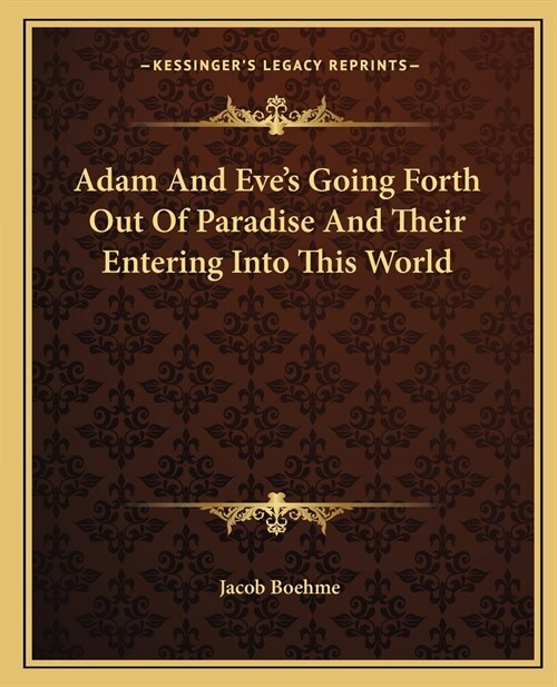 Adam And Eves Going Forth Out Of Paradise And Their Entering Into This World (Paperback)
