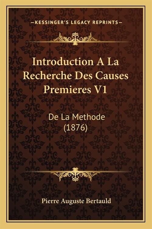 Introduction A La Recherche Des Causes Premieres V1: De La Methode (1876) (Paperback)