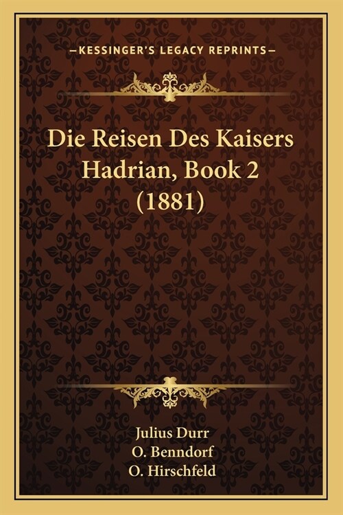 Die Reisen Des Kaisers Hadrian, Book 2 (1881) (Paperback)
