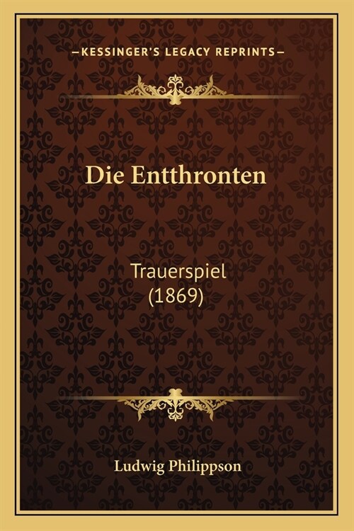 Die Entthronten: Trauerspiel (1869) (Paperback)