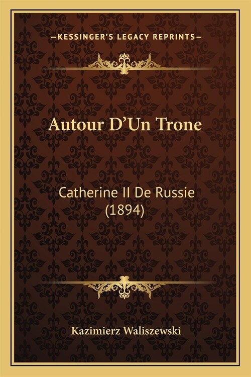 Autour DUn Trone: Catherine II De Russie (1894) (Paperback)