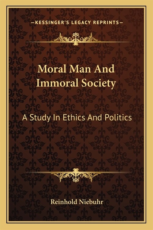 Moral Man And Immoral Society: A Study In Ethics And Politics (Paperback)