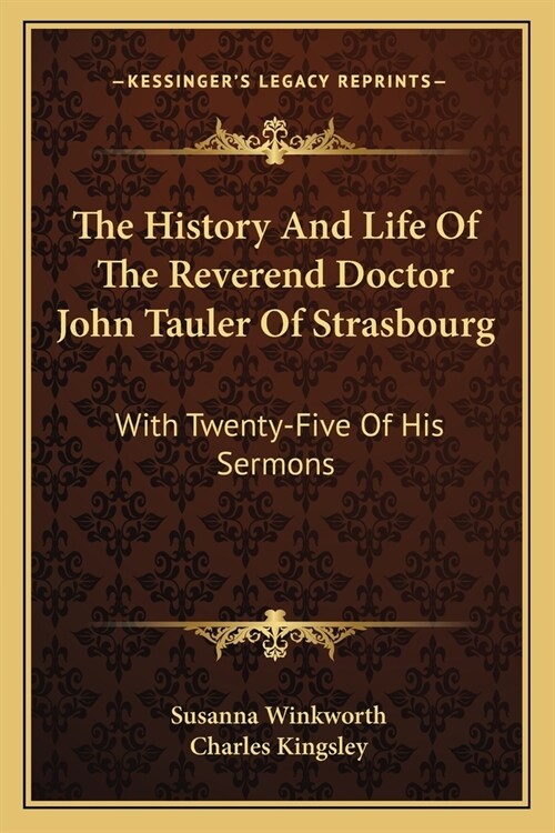 The History And Life Of The Reverend Doctor John Tauler Of Strasbourg: With Twenty-Five Of His Sermons (Paperback)