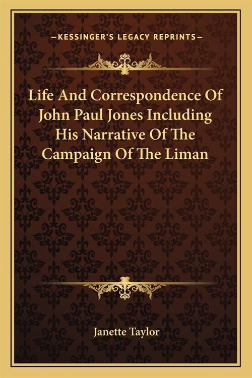 Life And Correspondence Of John Paul Jones Including His Narrative Of The Campaign Of The Liman (Paperback)