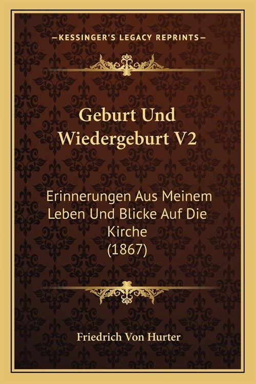 Geburt Und Wiedergeburt V2: Erinnerungen Aus Meinem Leben Und Blicke Auf Die Kirche (1867) (Paperback)