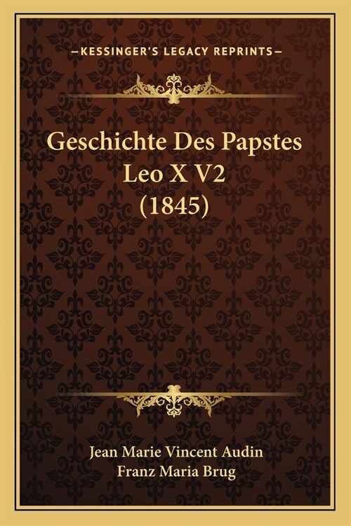 Geschichte Des Papstes Leo X V2 (1845) (Paperback)