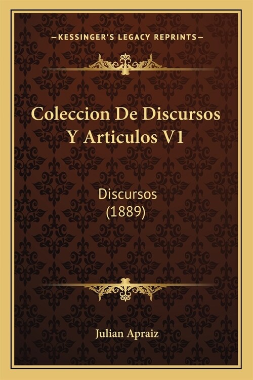 Coleccion De Discursos Y Articulos V1: Discursos (1889) (Paperback)