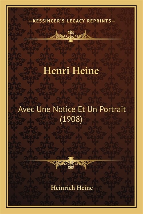 Henri Heine: Avec Une Notice Et Un Portrait (1908) (Paperback)
