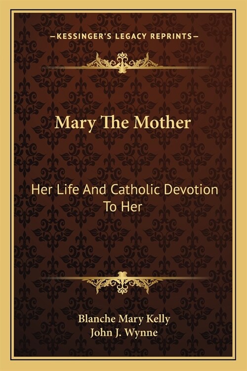 Mary The Mother: Her Life And Catholic Devotion To Her (Paperback)