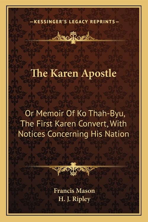 The Karen Apostle: Or Memoir Of Ko Thah-Byu, The First Karen Convert, With Notices Concerning His Nation (Paperback)