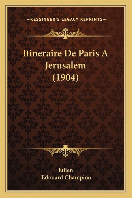 Itineraire De Paris A Jerusalem (1904) (Paperback)