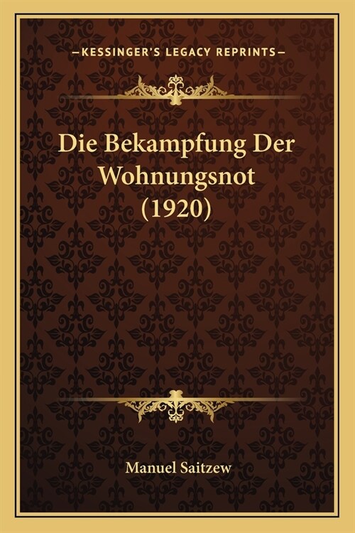 Die Bekampfung Der Wohnungsnot (1920) (Paperback)