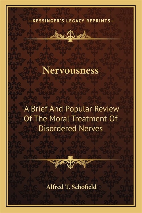 Nervousness: A Brief And Popular Review Of The Moral Treatment Of Disordered Nerves (Paperback)