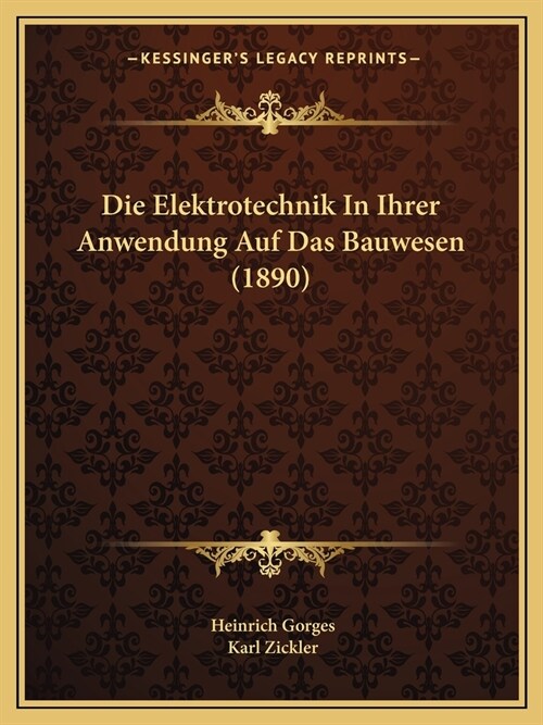 Die Elektrotechnik In Ihrer Anwendung Auf Das Bauwesen (1890) (Paperback)