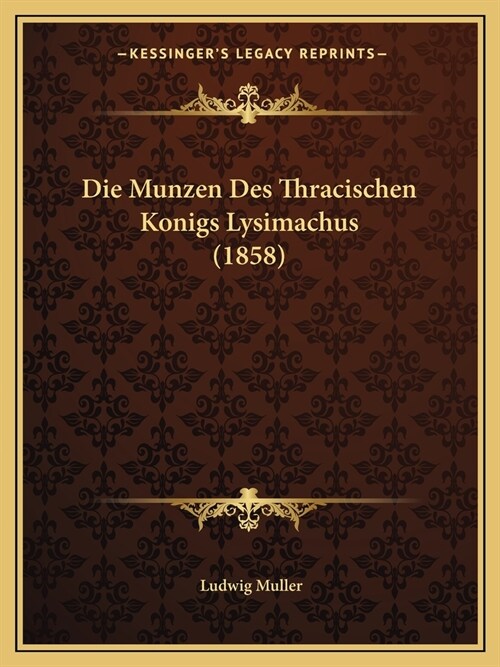 Die Munzen Des Thracischen Konigs Lysimachus (1858) (Paperback)