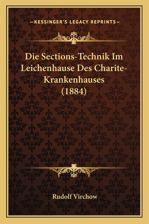 Die Sections-Technik Im Leichenhause Des Charite-Krankenhauses (1884) (Paperback)
