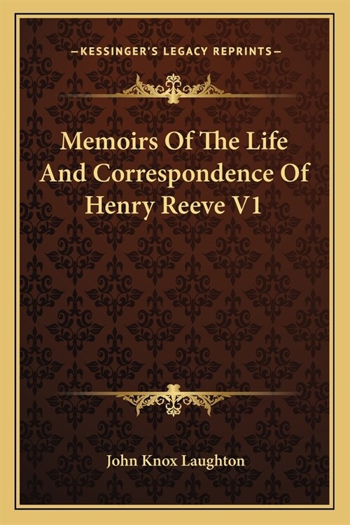 Memoirs Of The Life And Correspondence Of Henry Reeve V1 (Paperback)