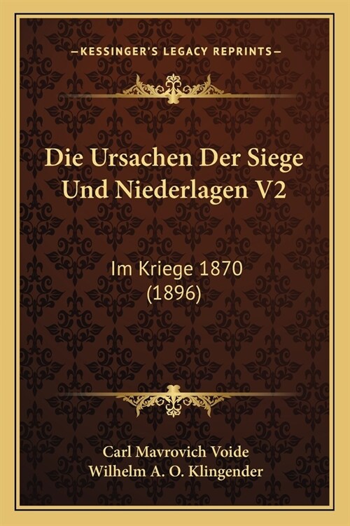 Die Ursachen Der Siege Und Niederlagen V2: Im Kriege 1870 (1896) (Paperback)