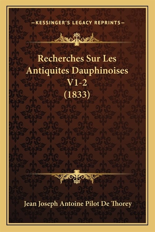 Recherches Sur Les Antiquites Dauphinoises V1-2 (1833) (Paperback)