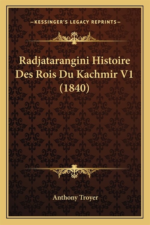 Radjatarangini Histoire Des Rois Du Kachmir V1 (1840) (Paperback)