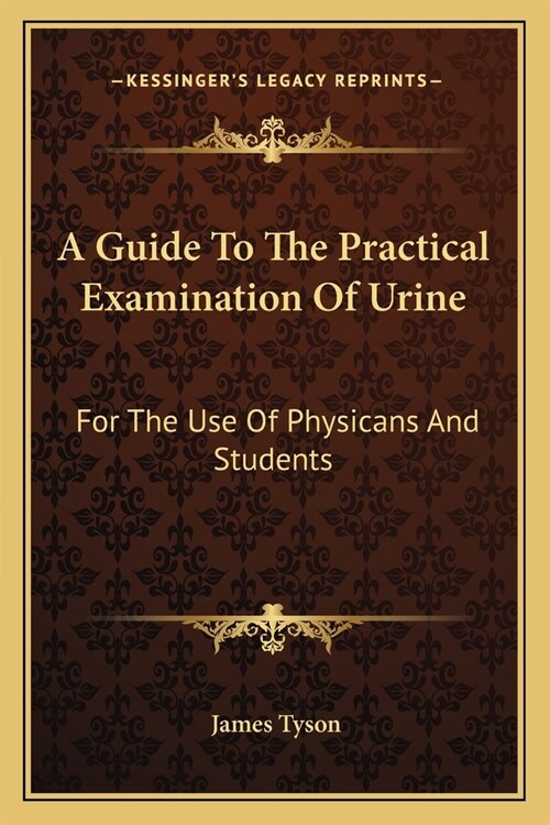 A Guide To The Practical Examination Of Urine: For The Use Of Physicans And Students (Paperback)